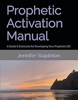 Prophetic Activation Manual: A Guide & Exercises for Developing Your Prophetic Gift B0D7P7BB9W Book Cover
