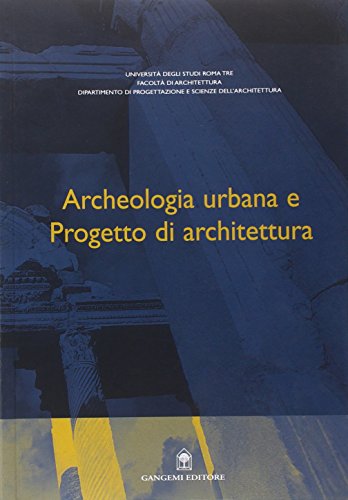 Archeologia urbana e progetto di architettura Archeologia urbana e progetto di architettura
