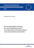 Das kartellrechtliche Konzept der wirtschaftlichen Einheit unter besonderer Beruecksichtigung von Gemeinschaftsunternehmen (Europäische Hochschulschriften Recht 6105)