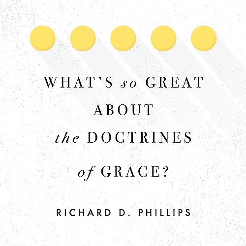 What's So Great About the Doctrines of Grace? by Richard Phillips episode artwork