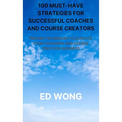 100 Must-Have Strategies for Successful Coaches and Course Creators Audiolibro Por Ed Wong arte de portada