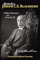 Kentucky's Joseph C.S. Blackburn: Soldier, Statesman and a Friend of All 1948901021 Book Cover