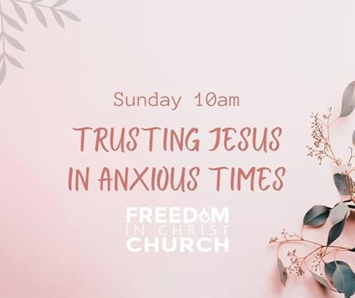 Trusting Jesus in Anxious Times