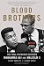 Blood Brothers: The Fatal Friendship Between Muhammad Ali and Malcolm X