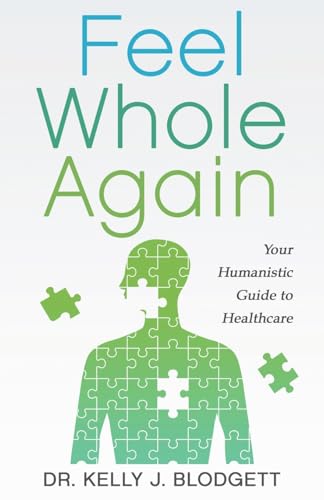 Feel Whole Again: Your Humanistic Guide to Healthcare