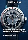 RUSSIAN TIME: A History of Watchmaking from the Imperial Court to the Cosmos (The Definitive Watch Series: The Real Stories Behind Legendary Timepieces)