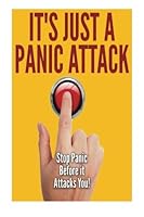 It's Just a Panic Attack: Stop Panic Before it Attacks You 1501011960 Book Cover