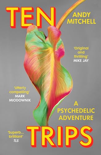 Ten Trips: The New Reality Of Psychedelics (English Edition)