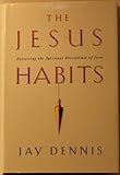 The Jesus Habits: Exercising the Spiritual Disciplines of Jesus