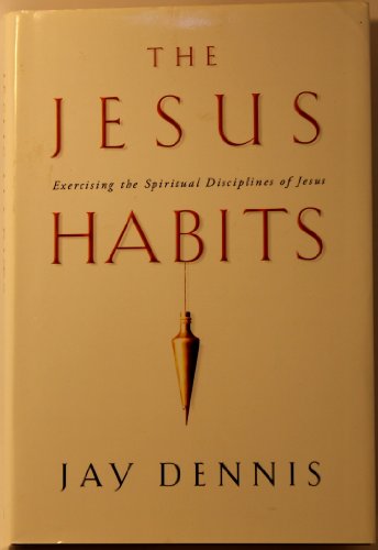 The Jesus Habits: Exercising the Spiritual Disciplines of Jesus