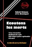  Écoutons les Morts - Visions et incarnations. Identification des esprits. Etude critique et preuves expérimentales de la survie [édition intégrale revue et mise à jour]