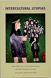 Intercultural Utopias: Public Intellectuals, Cultural Experimentation, and Ethnic Pluralism in Colombia (Latin America Otherwise)