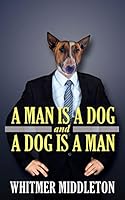 A Man Is A Dog And A Dog Is A Man 1478748125 Book Cover