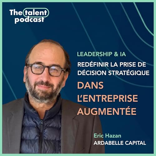 Leadership & IA : red&eacute;finir la prise de d&eacute;cision strat&eacute;gique dans l&rsquo;entreprise augment&eacute;e - Eric Hazan