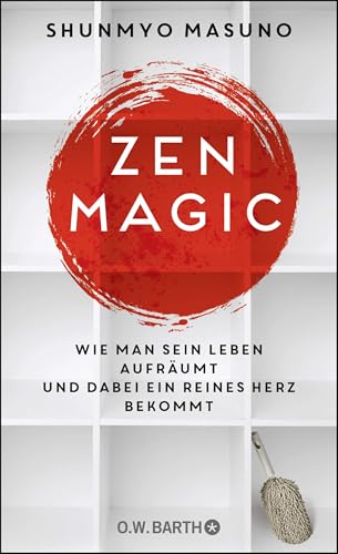 ZEN MAGIC: Wie man sein Leben aufräumt und dabei ein