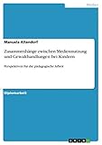  Zusammenhänge zwischen Mediennutzung und Gewalthandlungen bei Kindern: Perspektiven für die pädagogische Arbeit