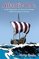 Atlantic B.C. : An Epic Recreation of a Phoenician Voyage 2,000 Years Before Columbus 1911098004 Book Cover