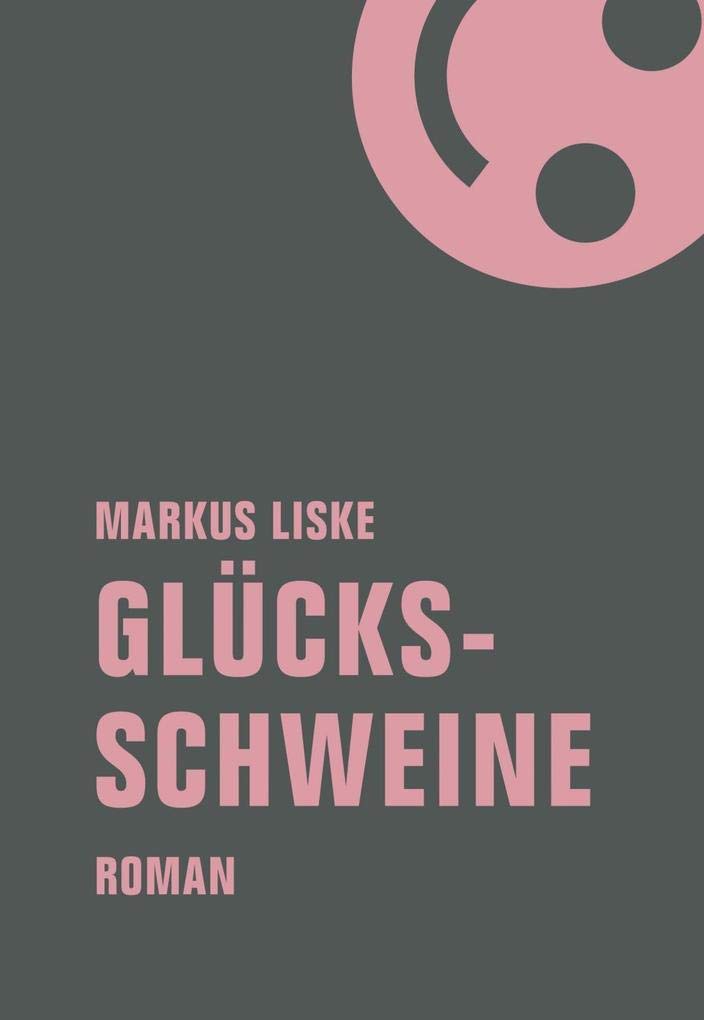 Verbrecher Glücksschweine: Roman