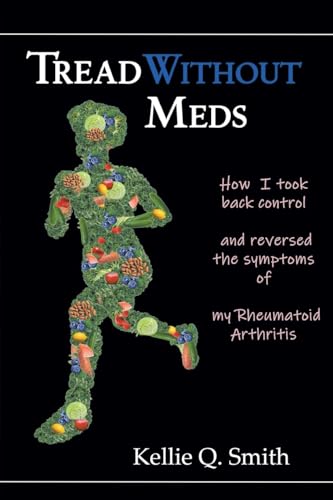 Tread Without Meds: How I Took Back Control and Reversed the Symptoms of My Rheumatoid Arthritis