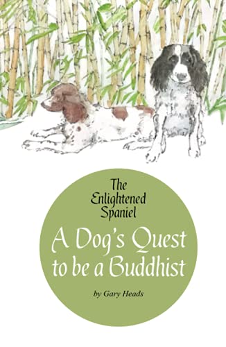 A Dog'S Quest To Be A Buddhist: The Enlightened Spaniel (The Enlightened Spaniel Trilogy)