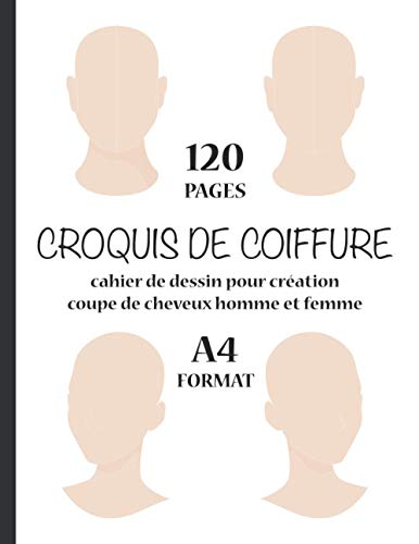 CROQUIS DE COIFFURE 120 Pages Format A4 Cahier de Dessin pour Création Coupe de Cheveux Homme et Femme: Livre de modèles de dessin et esquisse de mode ......