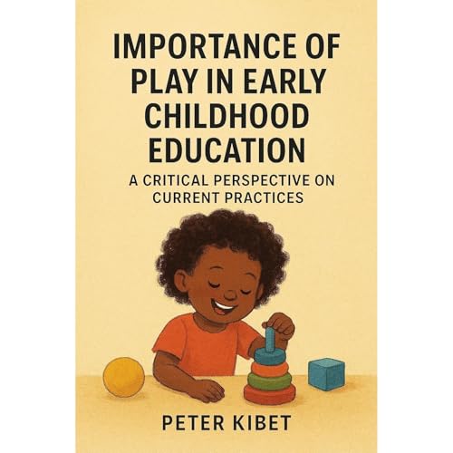 IMPORTANCE OF PLAY IN EARLY CHILDHOOD EDUCATION Audiolibro Por Peter Kibet arte de portada