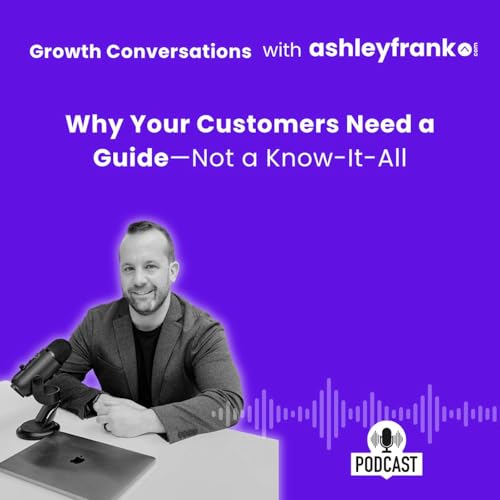 Why Your Customers Need a Guide&mdash;Not a Know-It-All