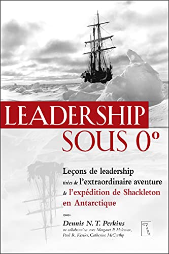 Leadership sous 0 degré - Leçons de leadership tirées de l'extrao...