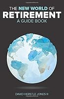The New World of Retirement: A Guide Book 1503388816 Book Cover