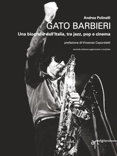 Gato Barbieri. Una biografia dall'Italia tra jazz, pop e cinema
