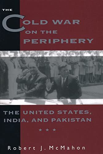 The Cold War on the Periphery: The United States, India and Pakistan