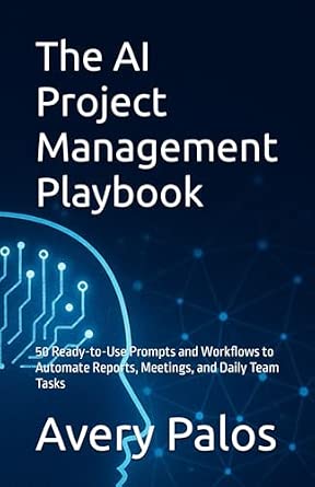 Amazon.com: The AI Project Management Playbook: 50 Ready-to-Use Prompts ...
