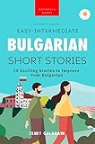  Bulgarian Readers Easy-Intermediate Bulgarian Short Stories: 10 Exciting Stories to Improve Your Bulgarian (English Edition)