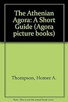 The Athenian Agora: A Short Guide 0876616368 Book Cover