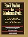 ForeX Trading for Maximum Profit: The Best Kept Secret Off Wall Street