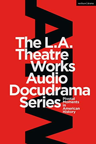 The L.A. Theatre Works Audio Docudrama Series: Pivotal Moments in American History