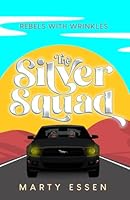 The Silver Squad: Rebels With Wrinkles 1734430397 Book Cover