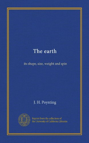The earth: its shape, size, weight and spin