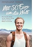 Mit 50 Euro um die Welt – Wie ich mit wenig in der Tasche loszog und als reicher Mensch zurückkam - Christopher Schacht 