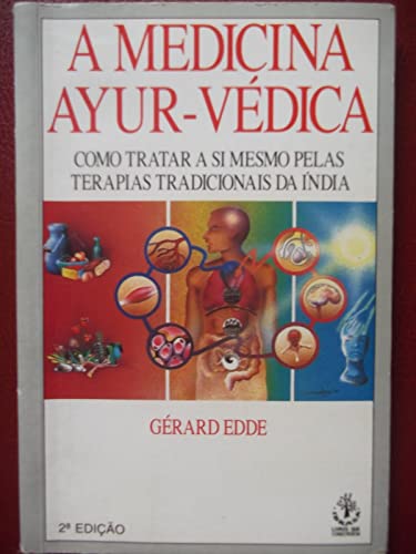 A Medicina Ayur-Védica. Como Tratar a Si Mesmo Pelas Terapias Tra...