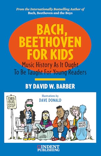 Bach, Beethoven for Kids (Music History as it Ought to be Taught)