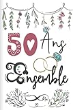  50 Ans ensemble: Cadeau d\'anniversaire 50ans de mariage pour les couples, carnet ligné, 100 pages, 6 po x 9 po (15,2 x 22,9 cm)