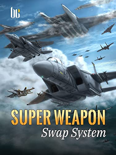 Super Weapon Swap System: A Reborn Army Fiction Light Novellas With The Military Store System ( Harem Romance and Army Novels for Teens) Book 4