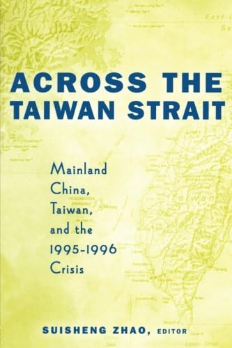 Across the Taiwan Strait: Mainland China, Taiwan and the 1995-1996 Crisis