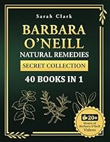 Barbara O’Neill’s Natural Remedies Secret Collection 40 Books in 1: The Complete Guide to Everything You Need to Know About Barbara O’Neill’s Teachings and Studies for Holistic Healing and Lifel B0F66FVGNS Book Cover