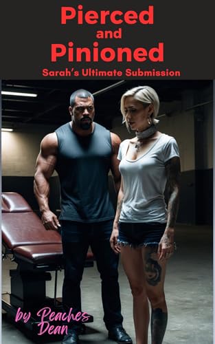 Pierced and Pinioned: Sarah’s Ultimate Submission