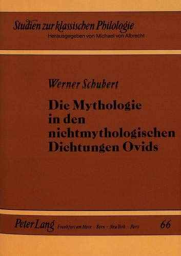 Die Mythologie in Den Nichtmythologischen Dichtungen Ovids (Studien Zur Klassischen Philologie)