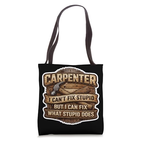 Funny Carpenter I Can't Fix Stupid But I Can Fix