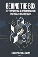 Behind the Box: The Hidden System of Freight Forwarding and the Global Flow of Goods 1971042021 Book Cover