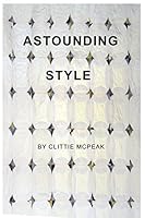Astounding Style: Lives Are Built with Memories, Threads and Dreams. We Are Put in a Box at Birth But We Don't Have to Stay There. the Style of Life We Choose Depends on Us. We Can Turn Our Life Aroun 1519232993 Book Cover